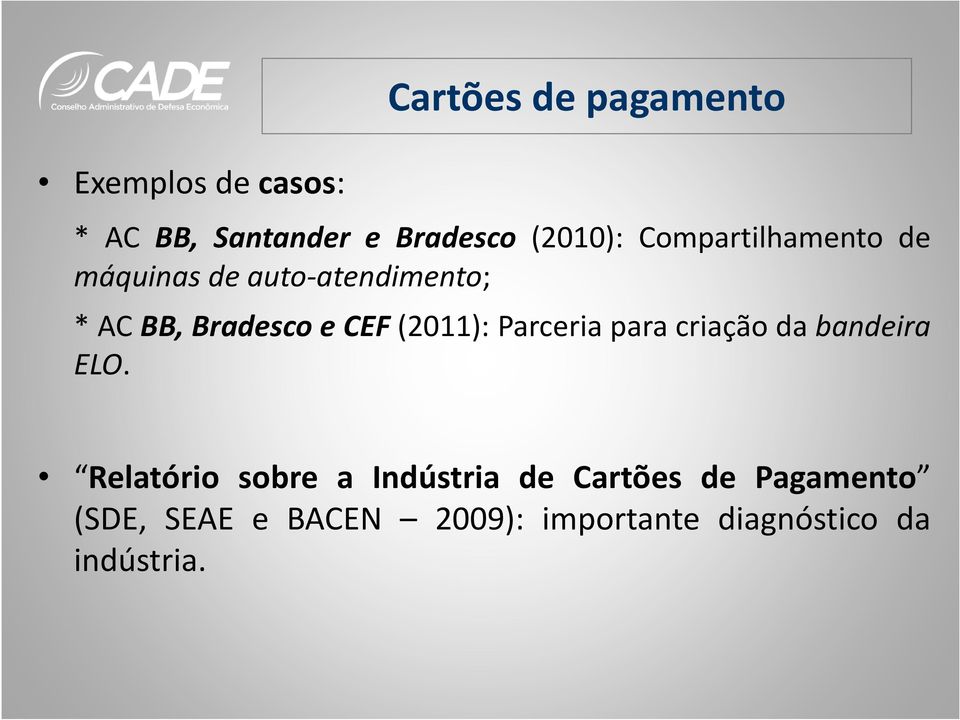*ACBB,BradescoeCEF(2011):Parceriaparacriaçãodabandeira ELO.
