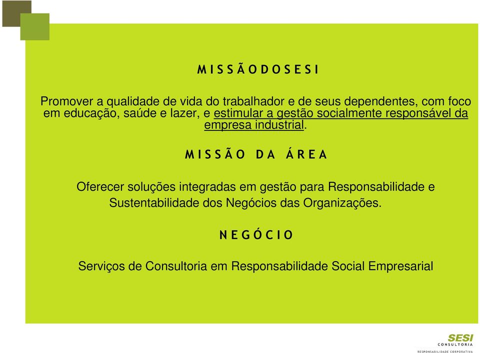 M I S S Ã O D A Á R E A Oferecer soluções integradas em gestão para Responsabilidade e