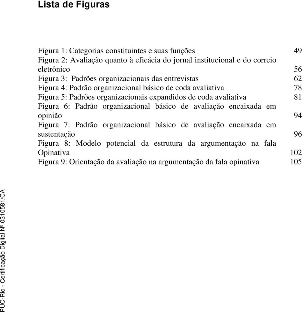 coda avaliativa 81 Figura 6: Padrão organizacional básico de avaliação encaixada em opinião 94 Figura 7: Padrão organizacional básico de avaliação encaixada em
