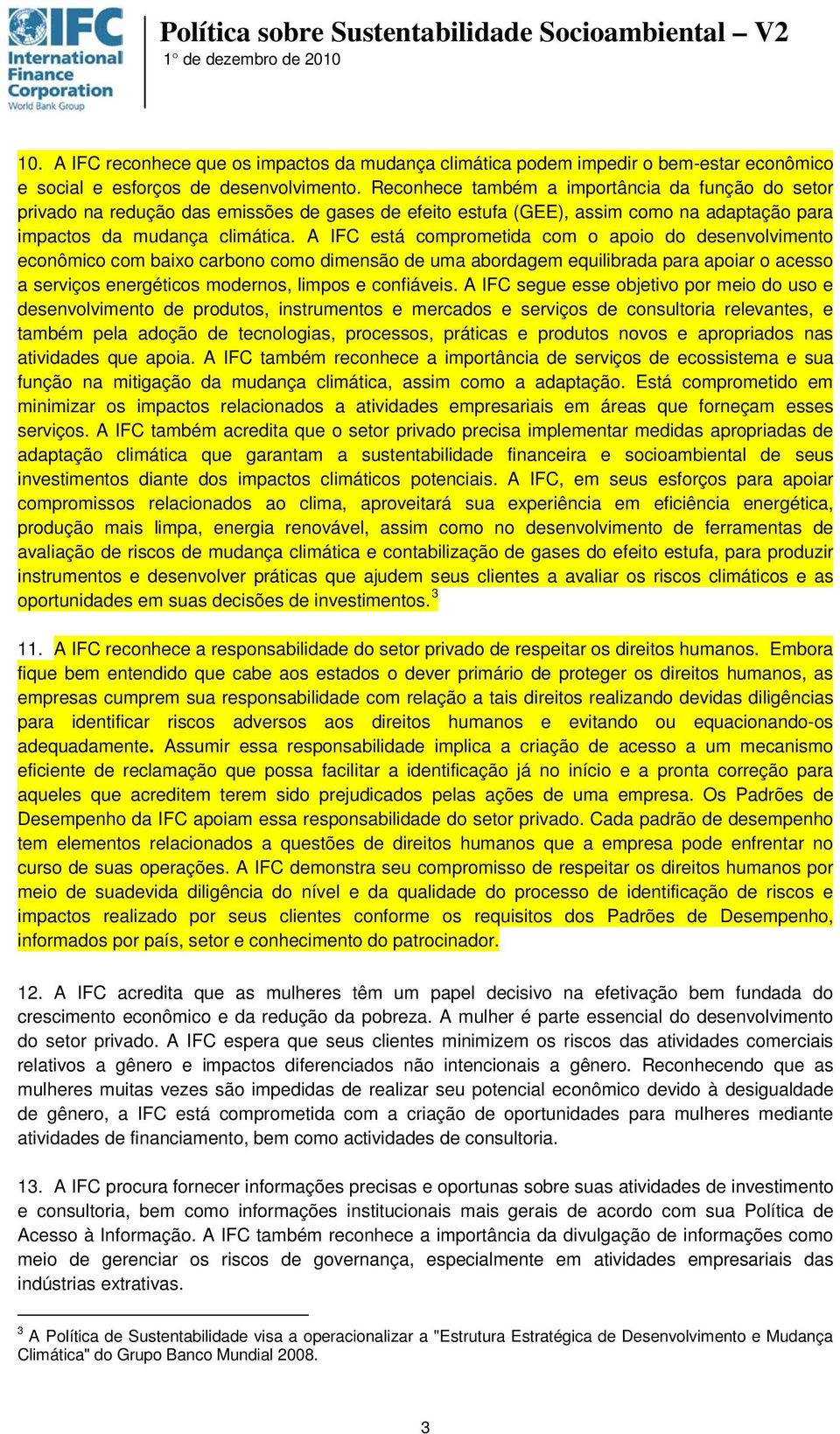 A IFC está comprometida com o apoio do desenvolvimento econômico com baixo carbono como dimensão de uma abordagem equilibrada para apoiar o acesso a serviços energéticos modernos, limpos e confiáveis.