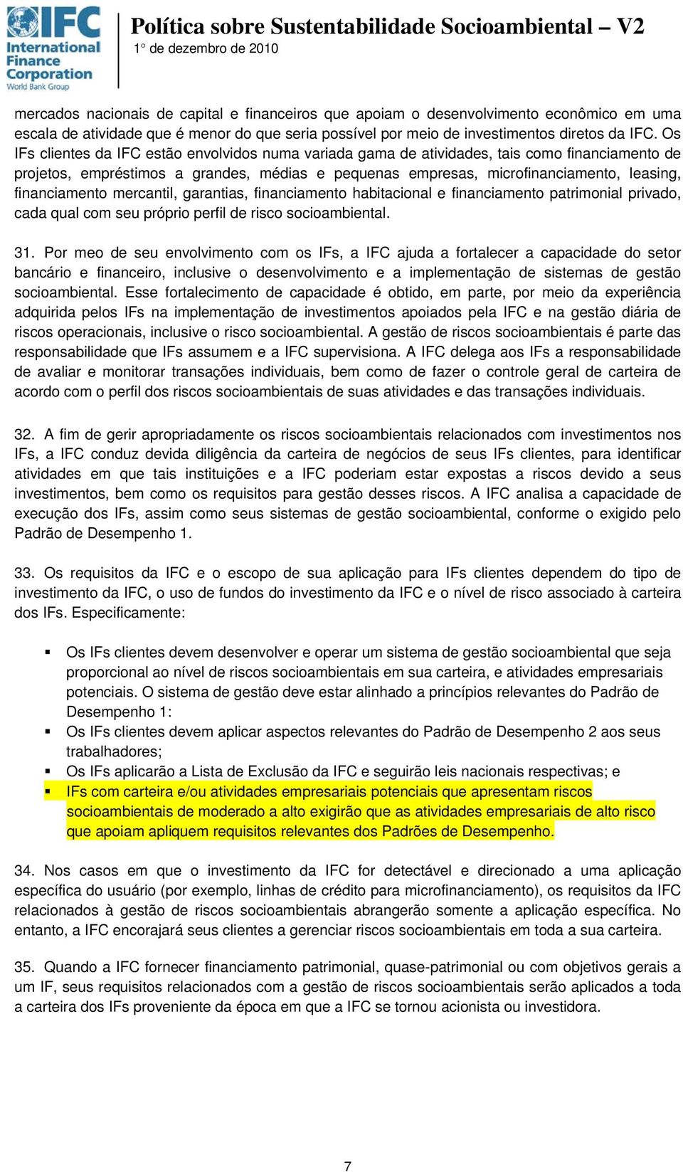 financiamento mercantil, garantias, financiamento habitacional e financiamento patrimonial privado, cada qual com seu próprio perfil de risco socioambiental. 31.