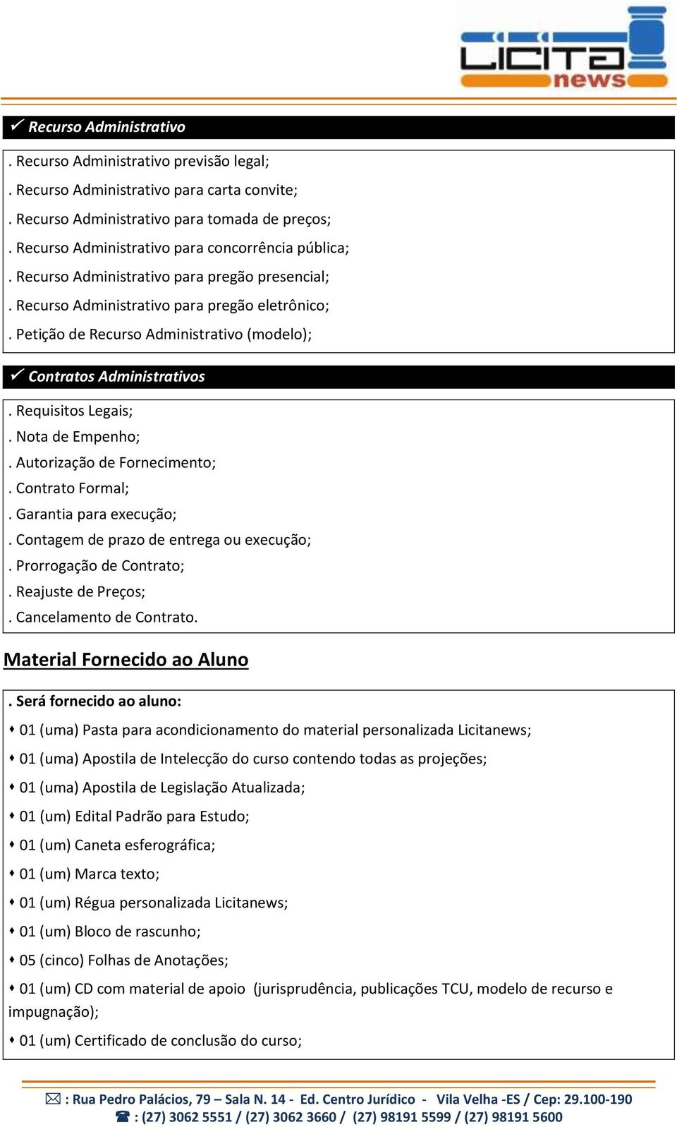 Petição de Recurso Administrativo (modelo); Contratos Administrativos. Requisitos Legais;. Nota de Empenho;. Autorização de Fornecimento;. Contrato Formal;. Garantia para execução;.