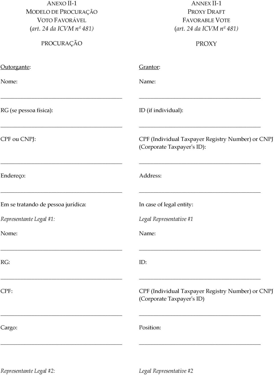 Nome: RG: CPF: Cargo: Grantor: Name: ID (if individual): CPF (Individual Taxpayer Registry Number) or CNPJ (Corporate Taxpayer's ID): Address: In case