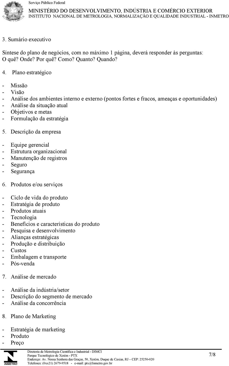 estratégia 5. Descrição da empresa - Equipe gerencial - Estrutura organizacional - Manutenção de registros - Seguro - Segurança 6.