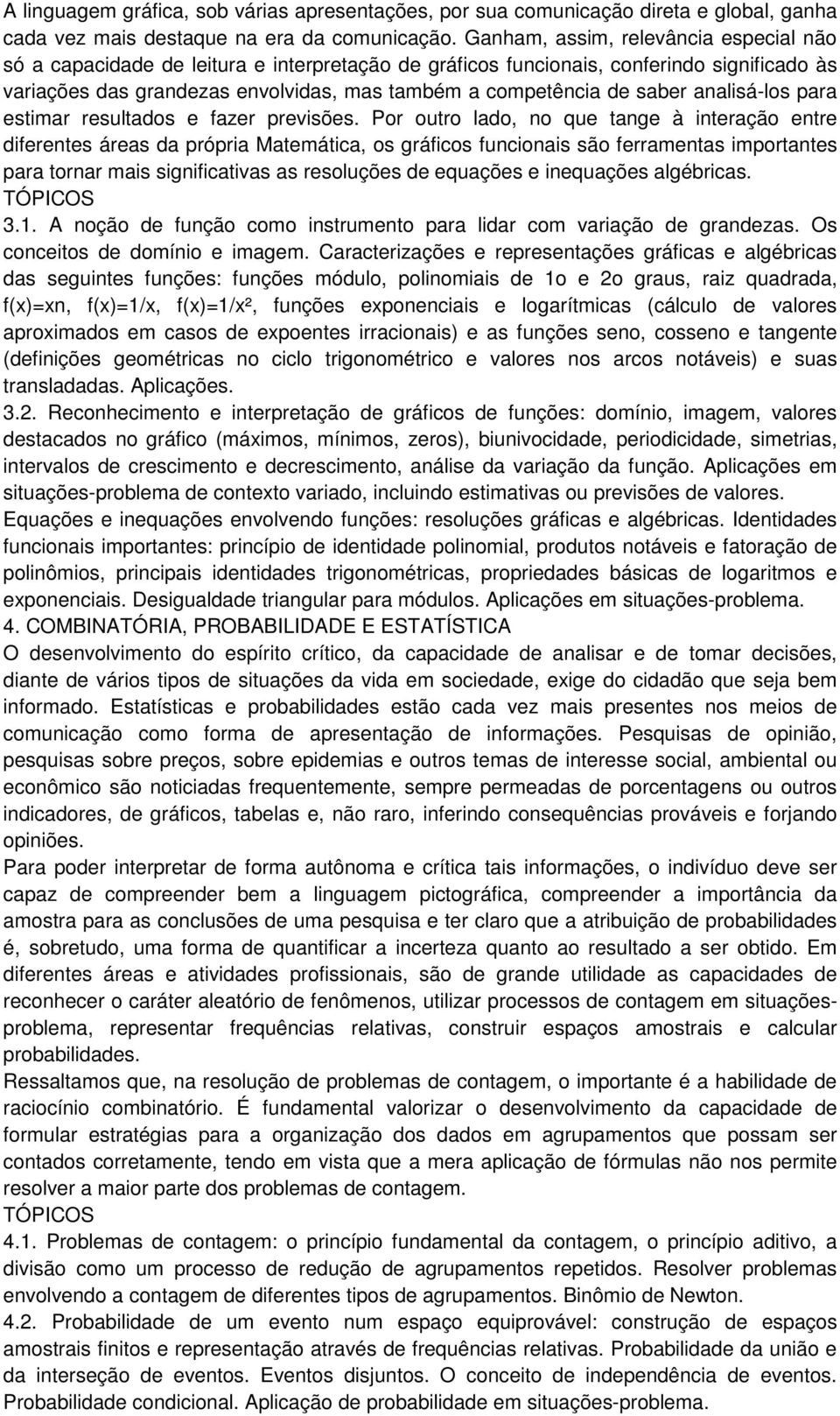 saber analisá-los para estimar resultados e fazer previsões.