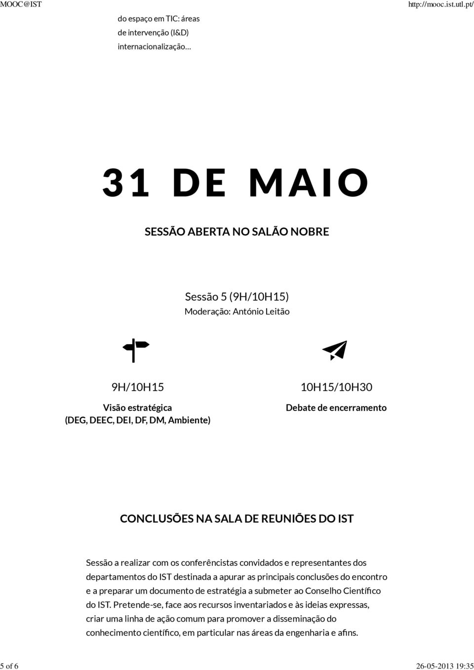 representantes dos departamentos do IST destinada a apurar as principais conclusões do encontro e a preparar um documento de estratégia a submeter ao Conselho Científico do IST.