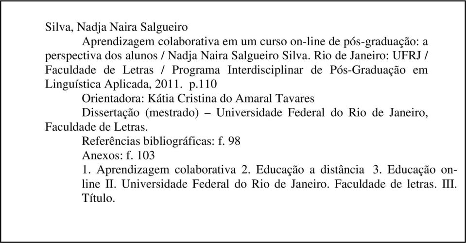 110 Orientadora: Kátia Cristina do Amaral Tavares Dissertação (mestrado) Universidade Federal do Rio de Janeiro, Faculdade de Letras.