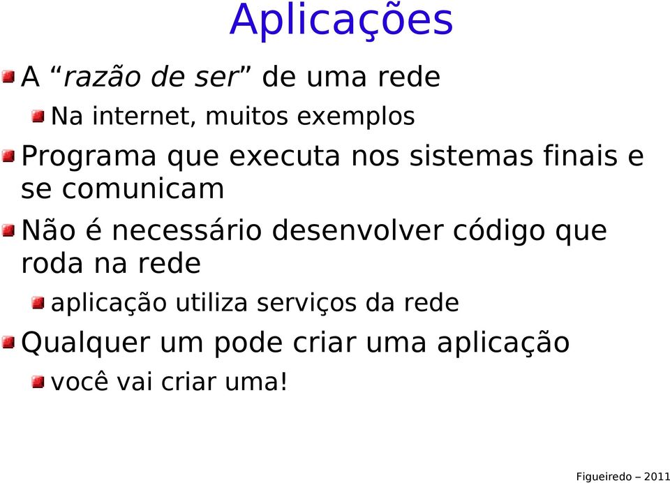 necessário desenvolver código que roda na rede aplicação utiliza