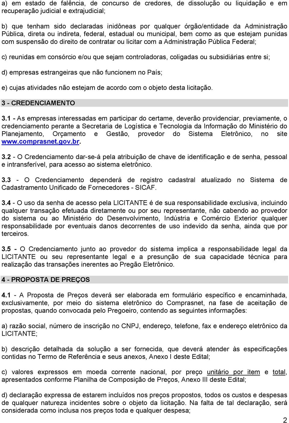 reunidas em consórcio e/ou que sejam controladoras, coligadas ou subsidiárias entre si; d) empresas estrangeiras que não funcionem no País; e) cujas atividades não estejam de acordo com o objeto