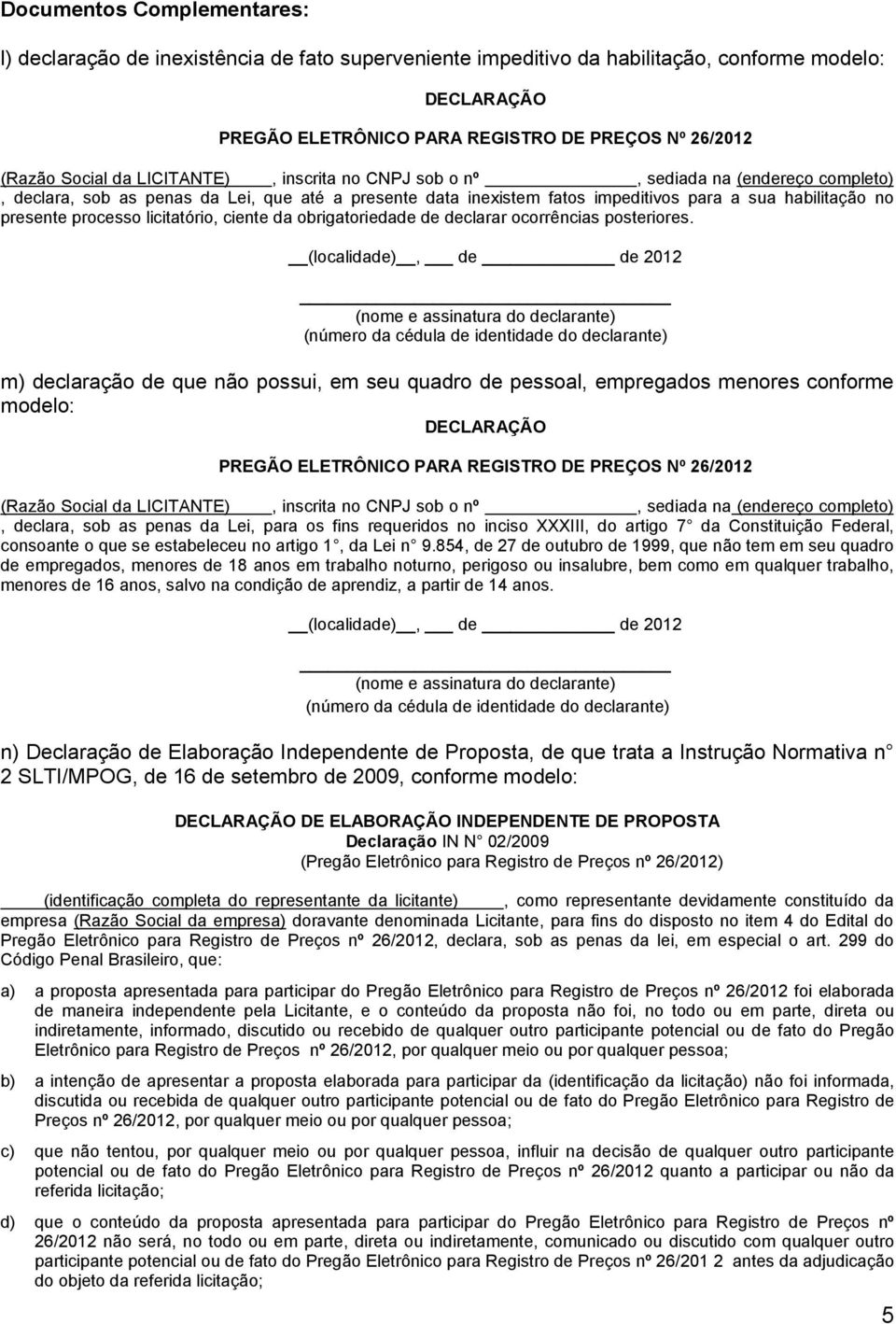 processo licitatório, ciente da obrigatoriedade de declarar ocorrências posteriores.