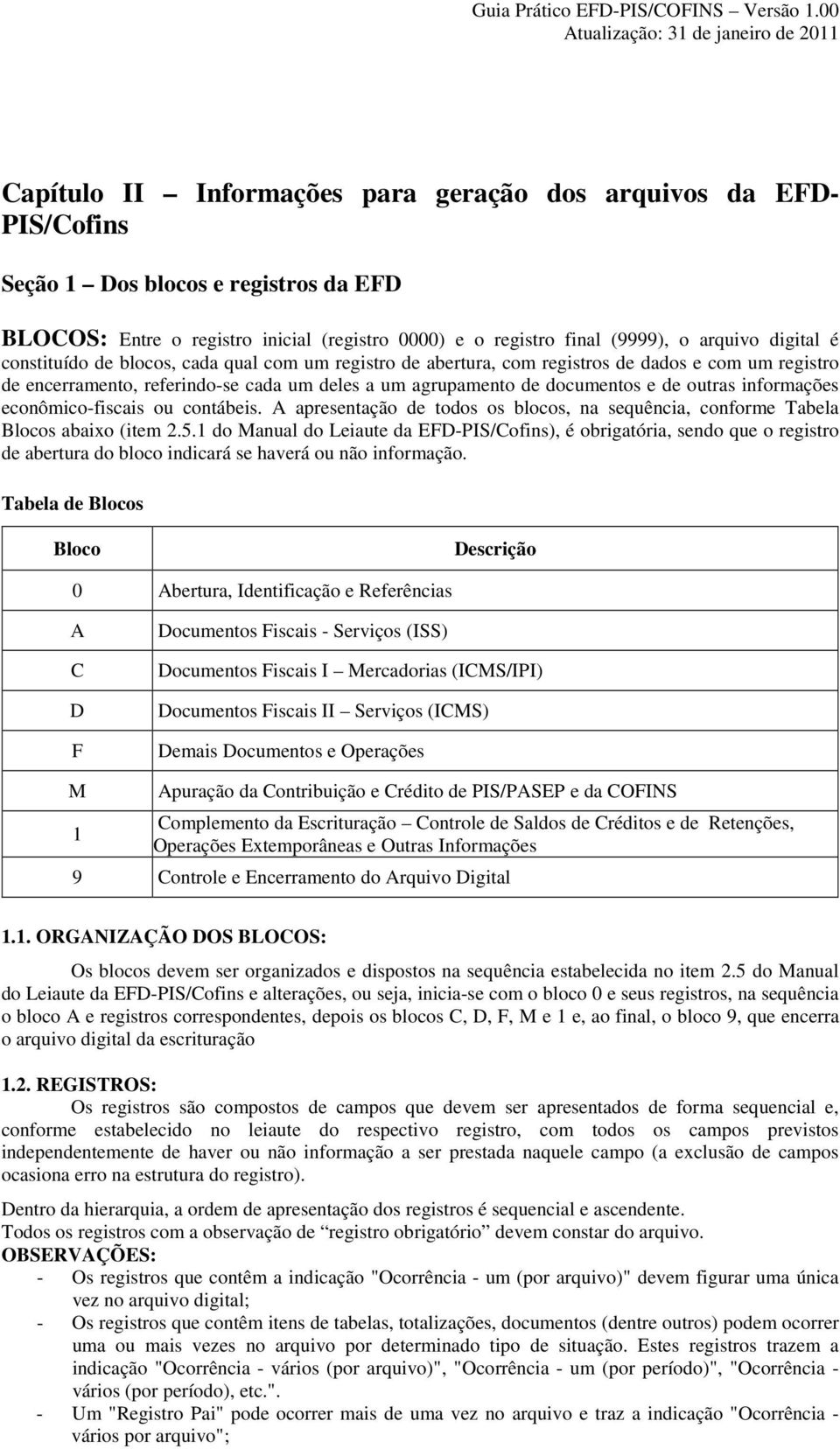 informações econômico-fiscais ou contábeis. A apresentação de todos os blocos, na sequência, conforme Tabela Blocos abaixo (item 2.5.