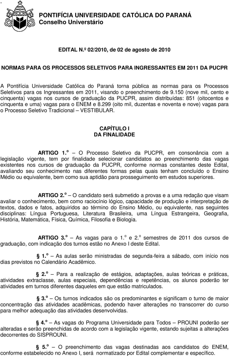 Seletivos para os Ingressantes em 2011, visando o preenchimento de 9.