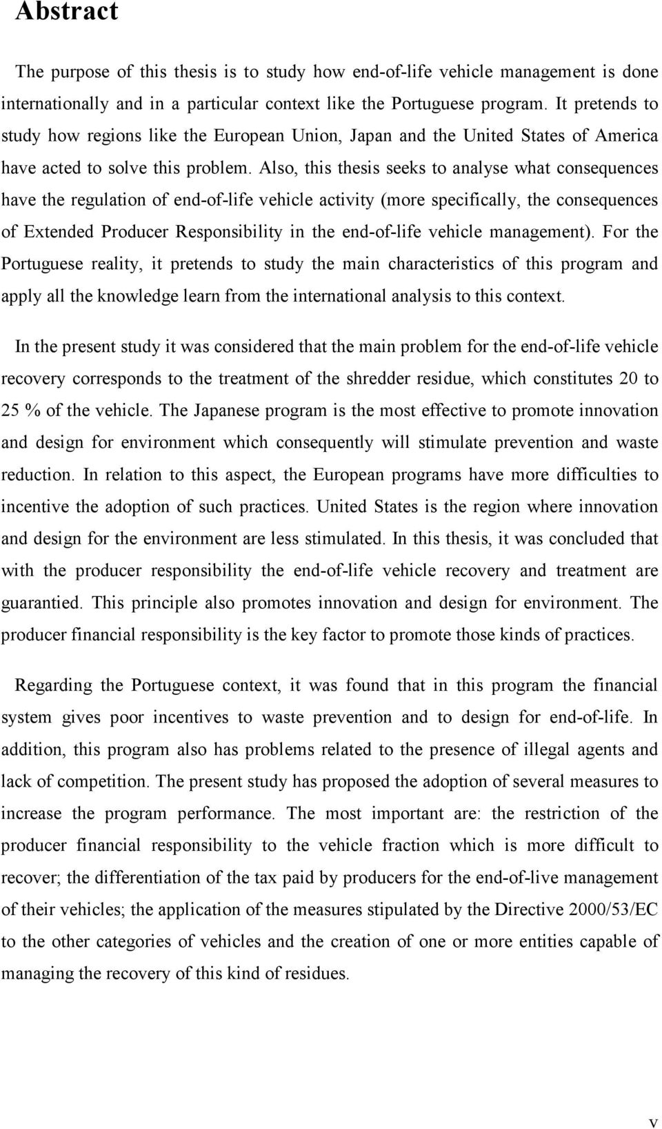 Also, this thesis seeks to analyse what consequences have the regulation of end-of-life vehicle activity (more specifically, the consequences of Extended Producer Responsibility in the end-of-life