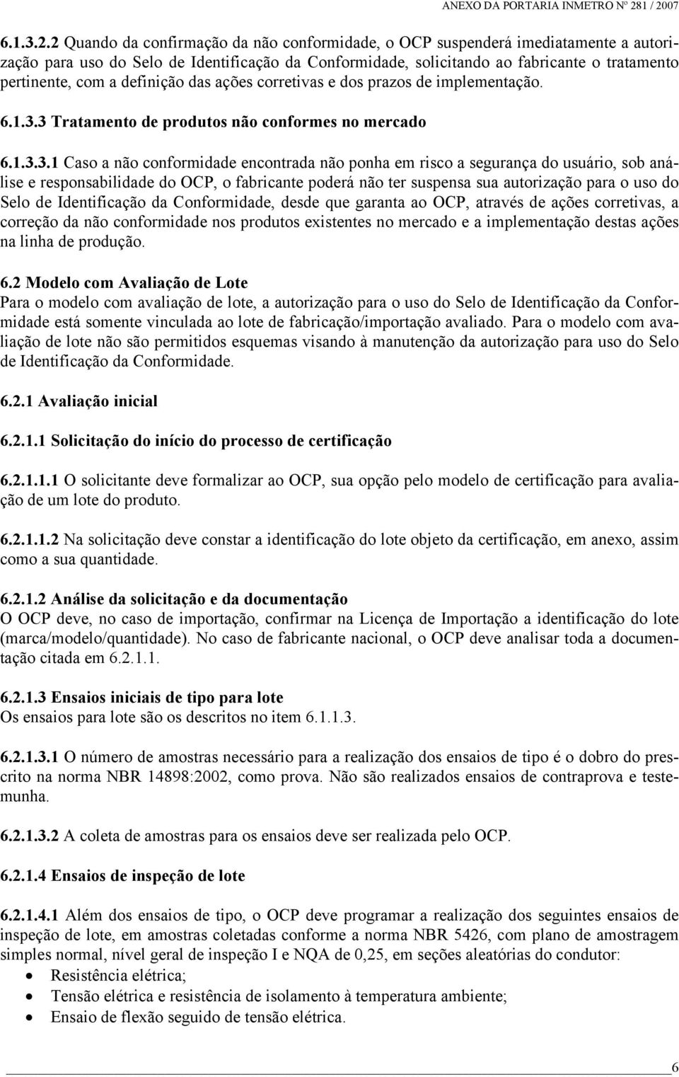 definição das ações corretivas e dos prazos de implementação. 6.1.3.