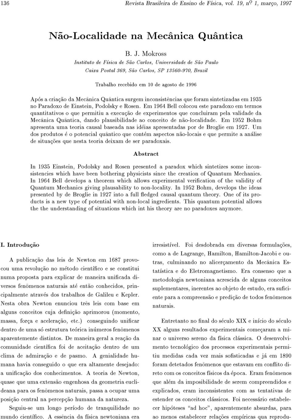 Qu^antica surgem inconsist^encias que foram sintetizadas em 1935 no Paradoxo de Einstein, Podolsky e Rosen.