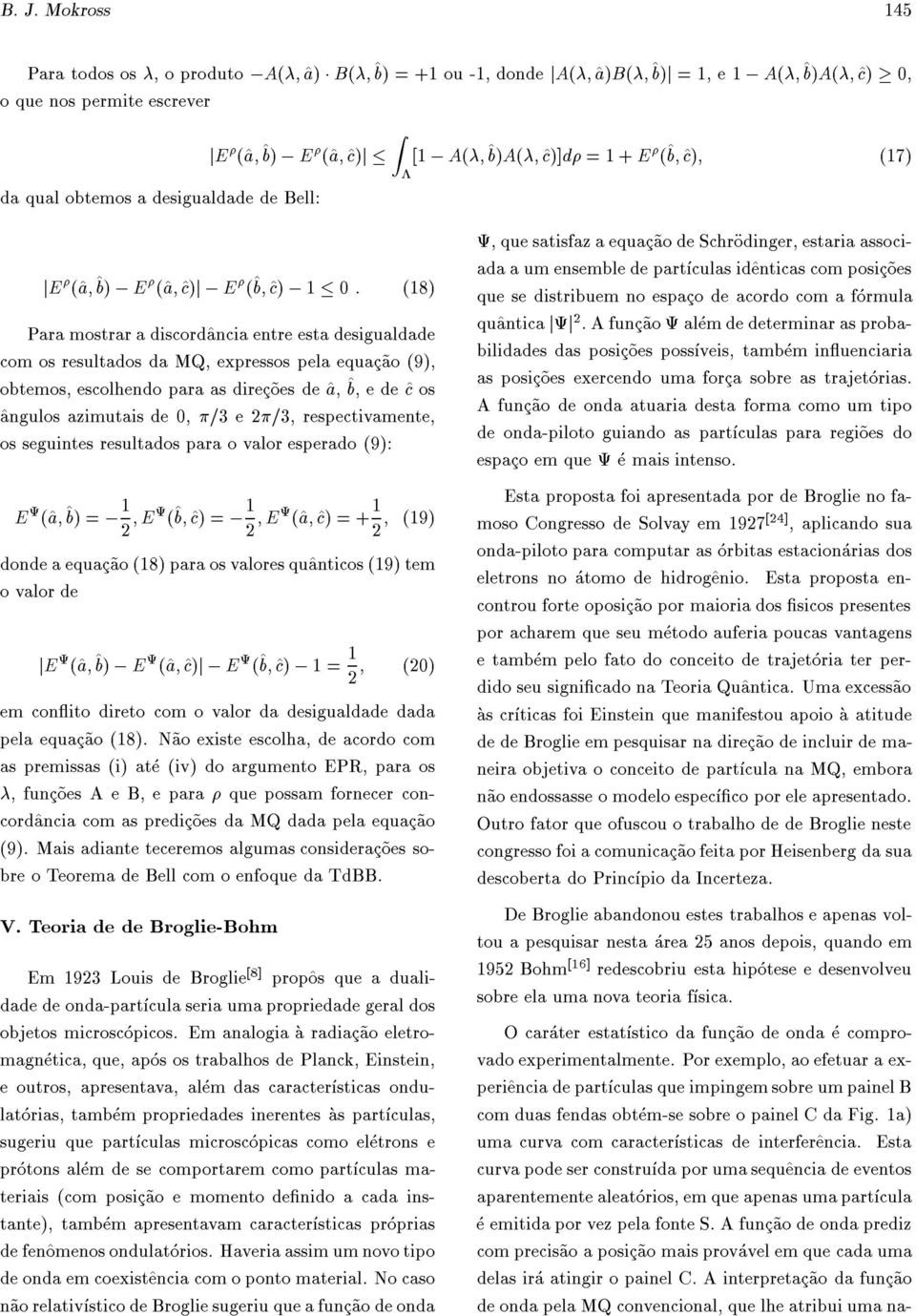 obtemos, escolhendo para as direc~oes de ^a, ^b, e de ^c os ^angulos azimutais de 0, =3 e2=3, respectivamente, os seguintes resultados para o valor esperado (9): E (^a ^b) =; 1 2 E (^b ^c) =; 1 2 E