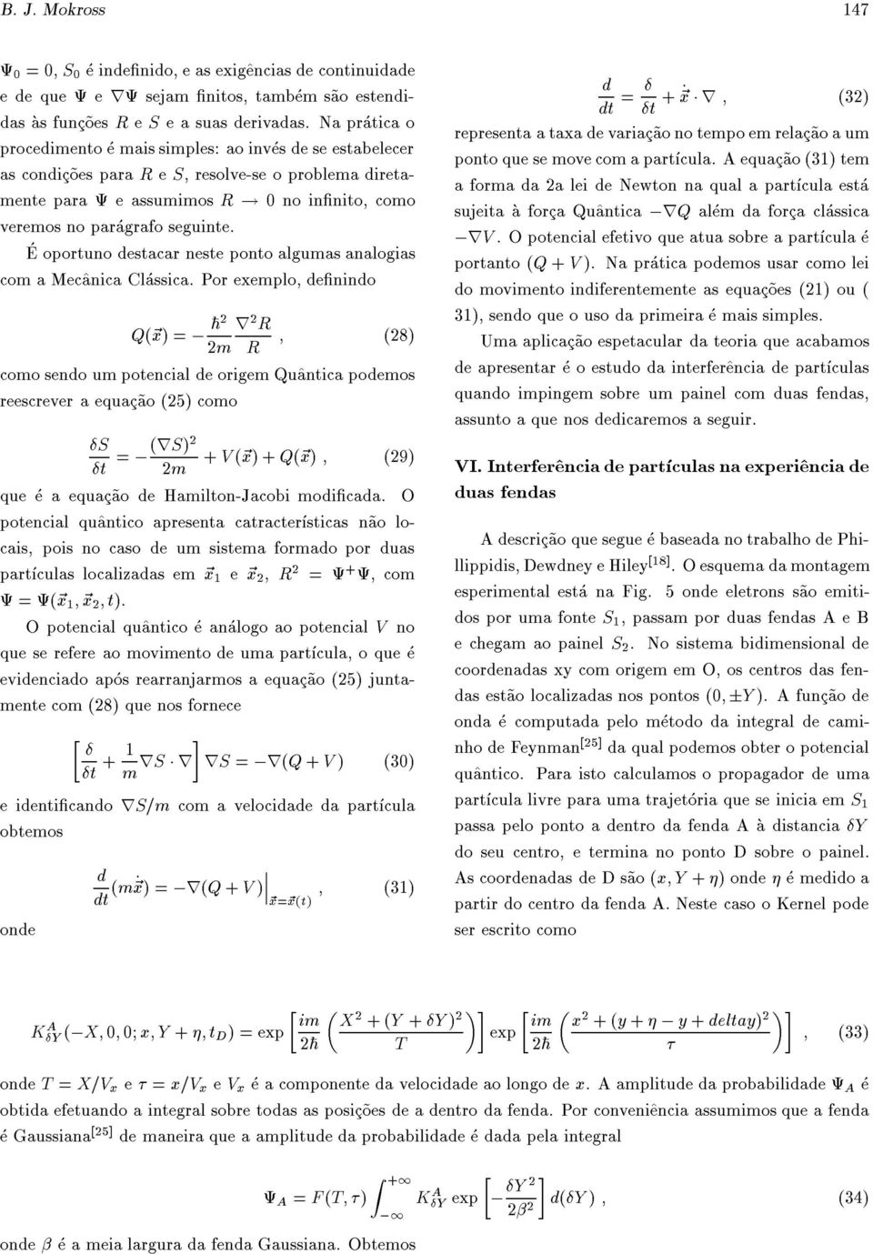 E oportuno destacar neste ponto algumas analogias com a Mec^anica Classica.