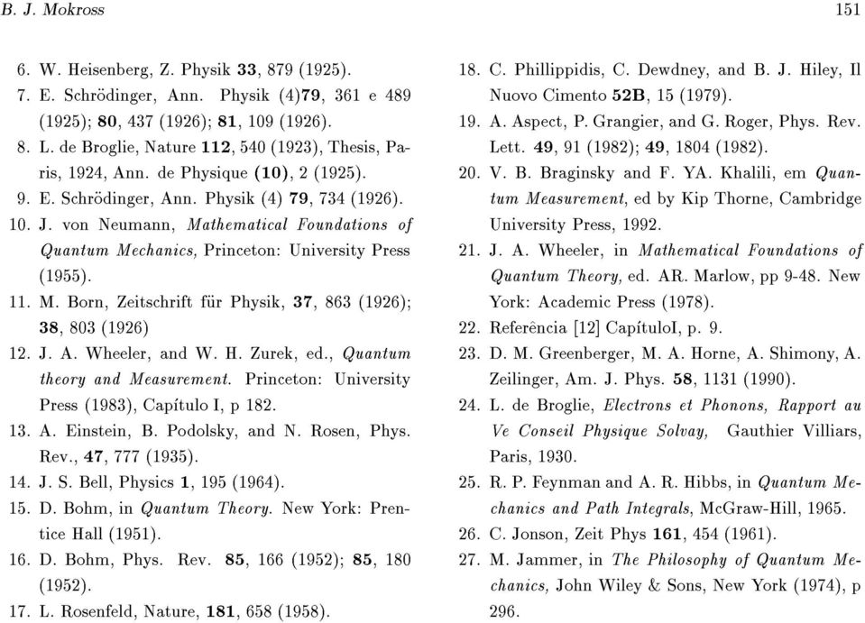 von Neumann, Mathematical Foundations of Quantum Mechanics, Princeton: University Press (1955). 11. M. Born, Zeitschrift fur Physik, 37, 863 (1926) 38, 803 (1926) 12. J. A. Wheeler, and W. H.