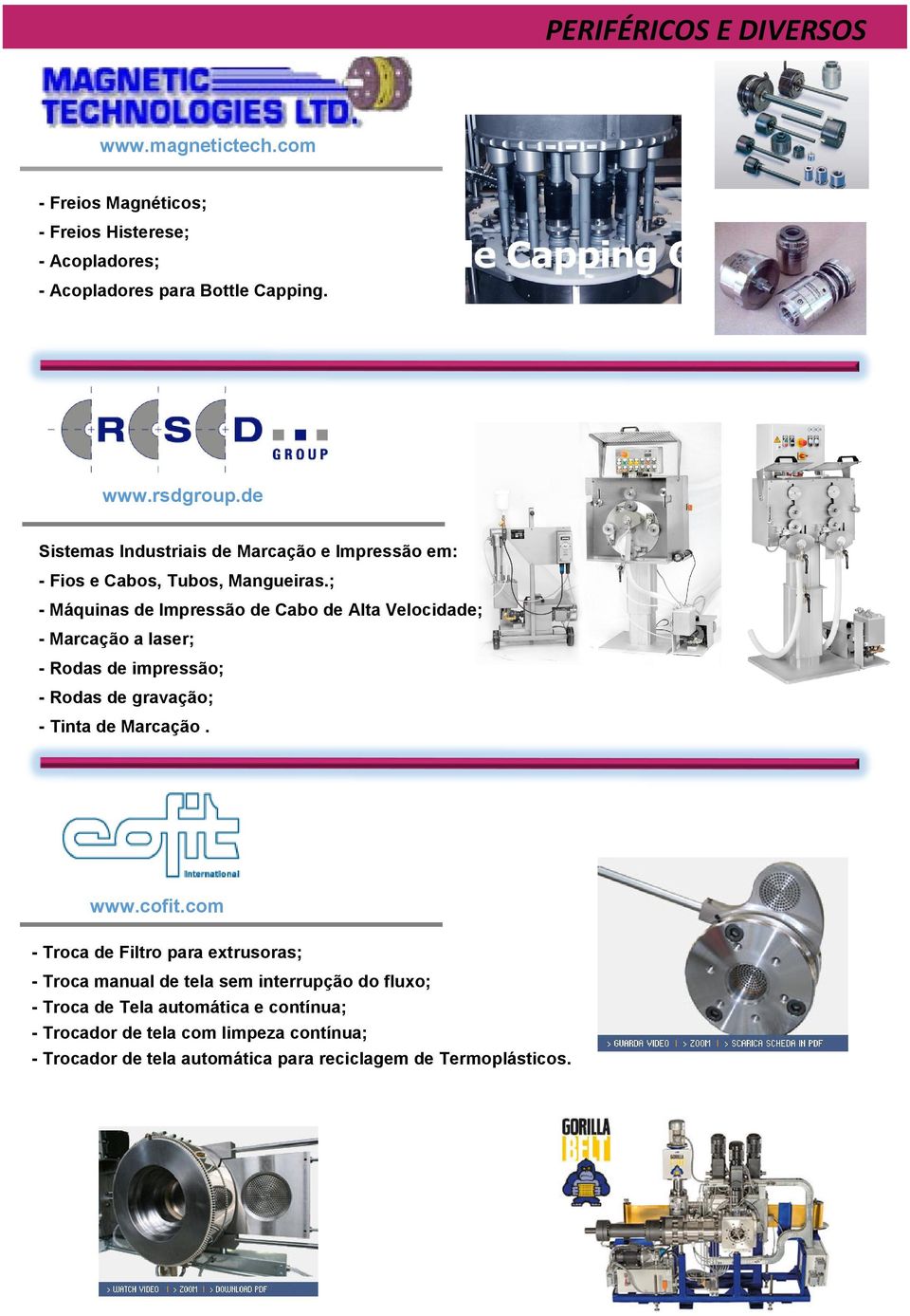 ; - Máquinas de Impressão de Cabo de Alta Velocidade; - Marcação a laser; - Rodas de impressão; - Rodas de gravação; - Tinta de Marcação. www.cofit.