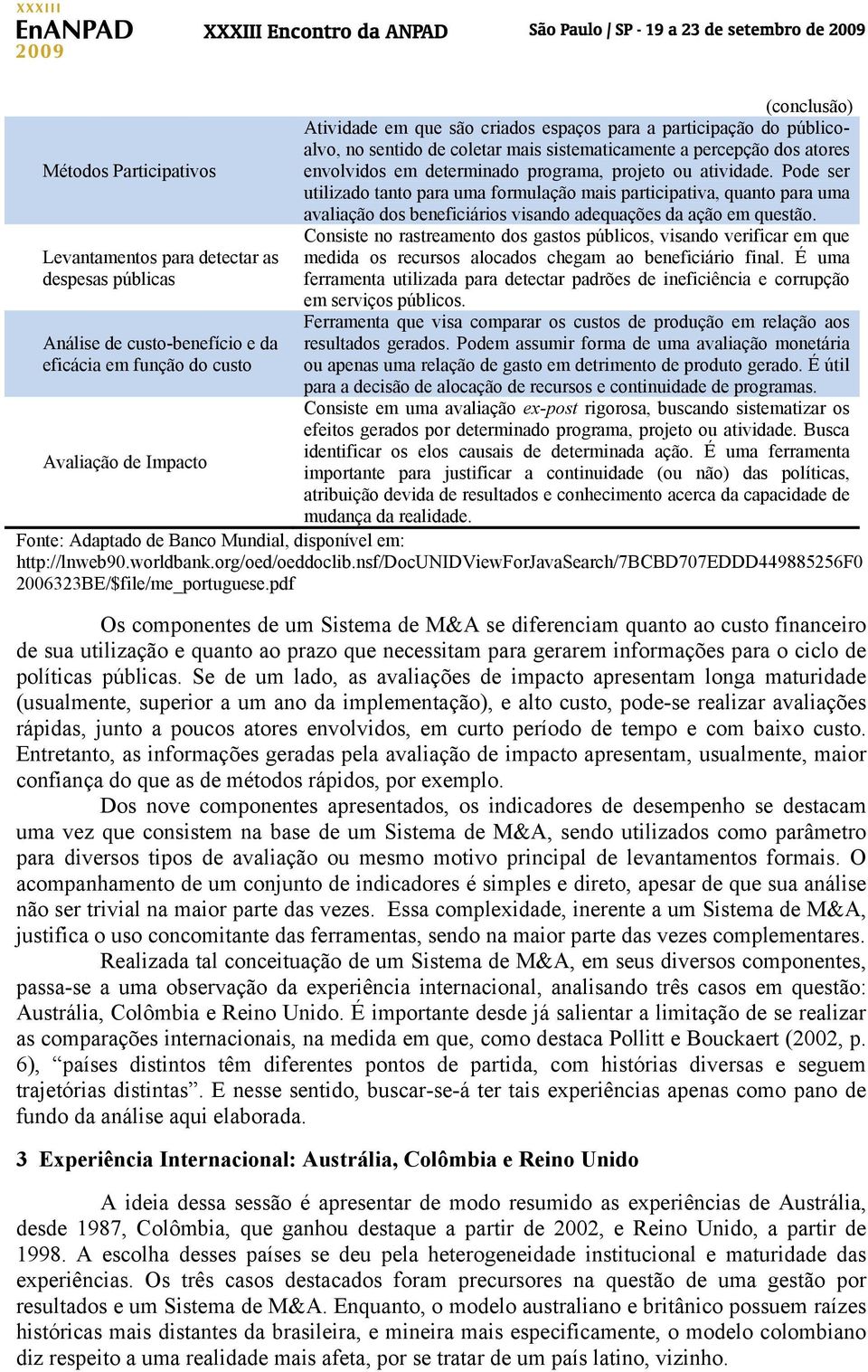 Consiste no rastreamento dos gastos públicos, visando verificar em que Levantamentos para detectar as medida os recursos alocados chegam ao beneficiário final.