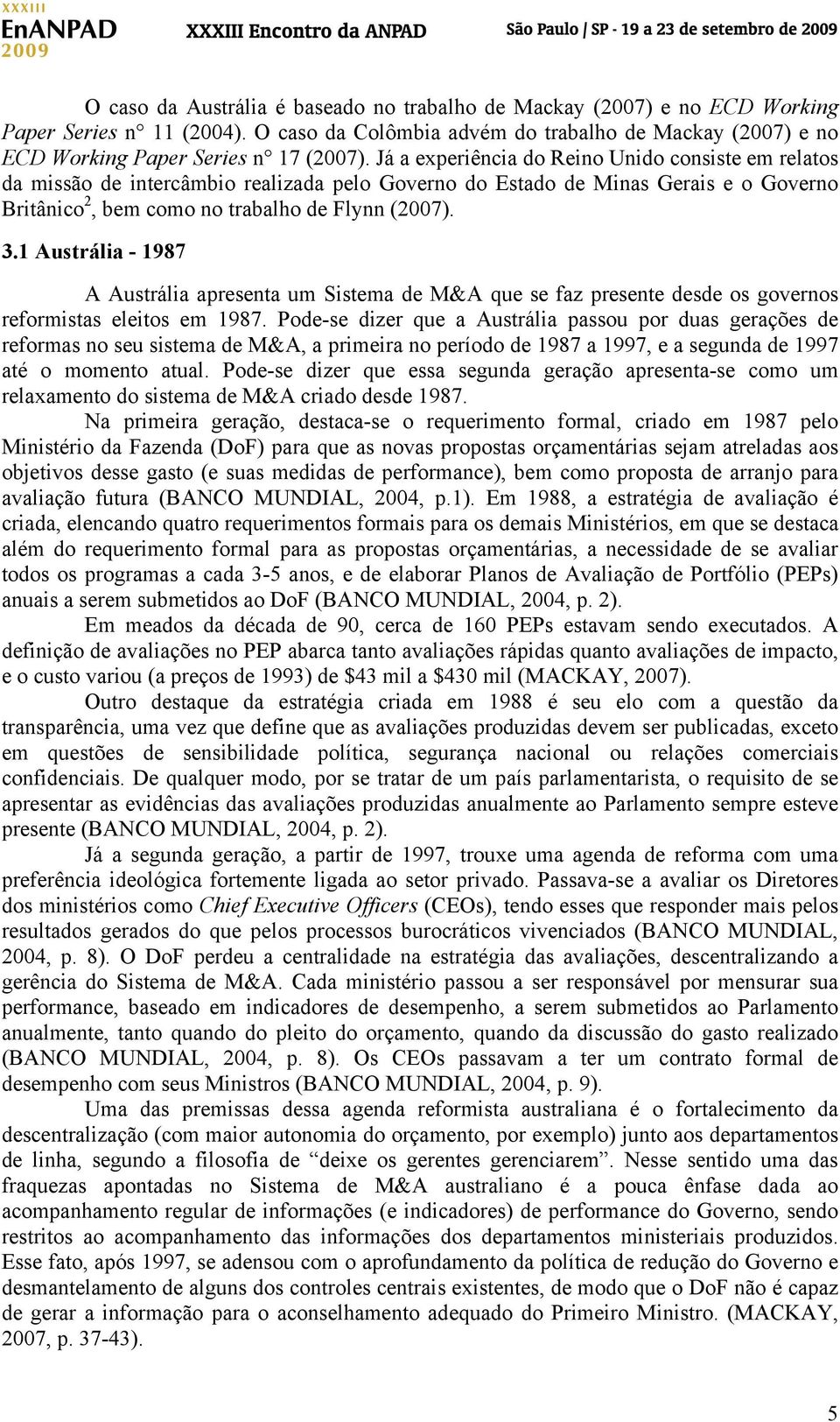 1 Austrália - 1987 A Austrália apresenta um Sistema de M&A que se faz presente desde os governos reformistas eleitos em 1987.