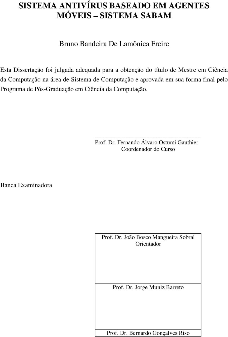 forma final pelo Programa de Pós-Graduação em Ciência da Computação. Prof. Dr.