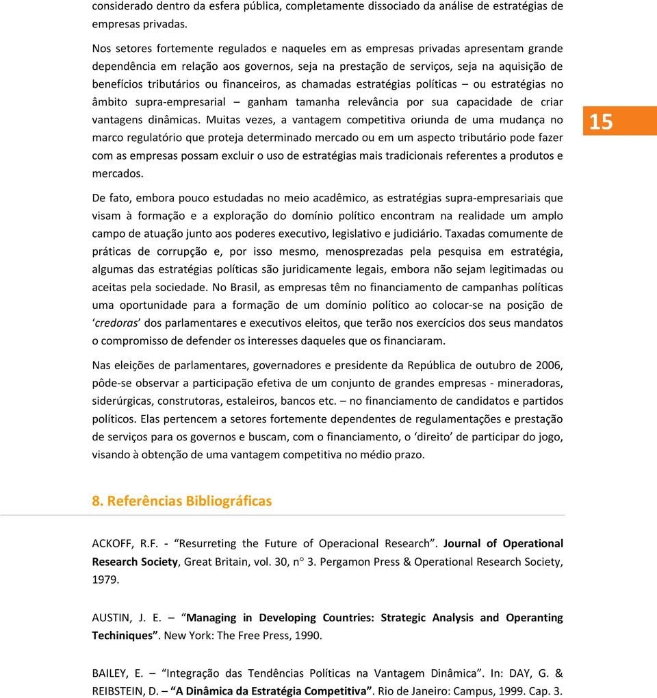 ou financeiros, as chamadas estratégias políticas ou estratégias no âmbito supra-empresarial ganham tamanha relevância por sua capacidade de criar vantagens dinâmicas.