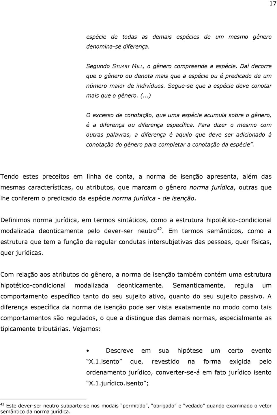 ..) O excesso de conotação, que uma espécie acumula sobre o gênero, é a diferença ou diferença específica.