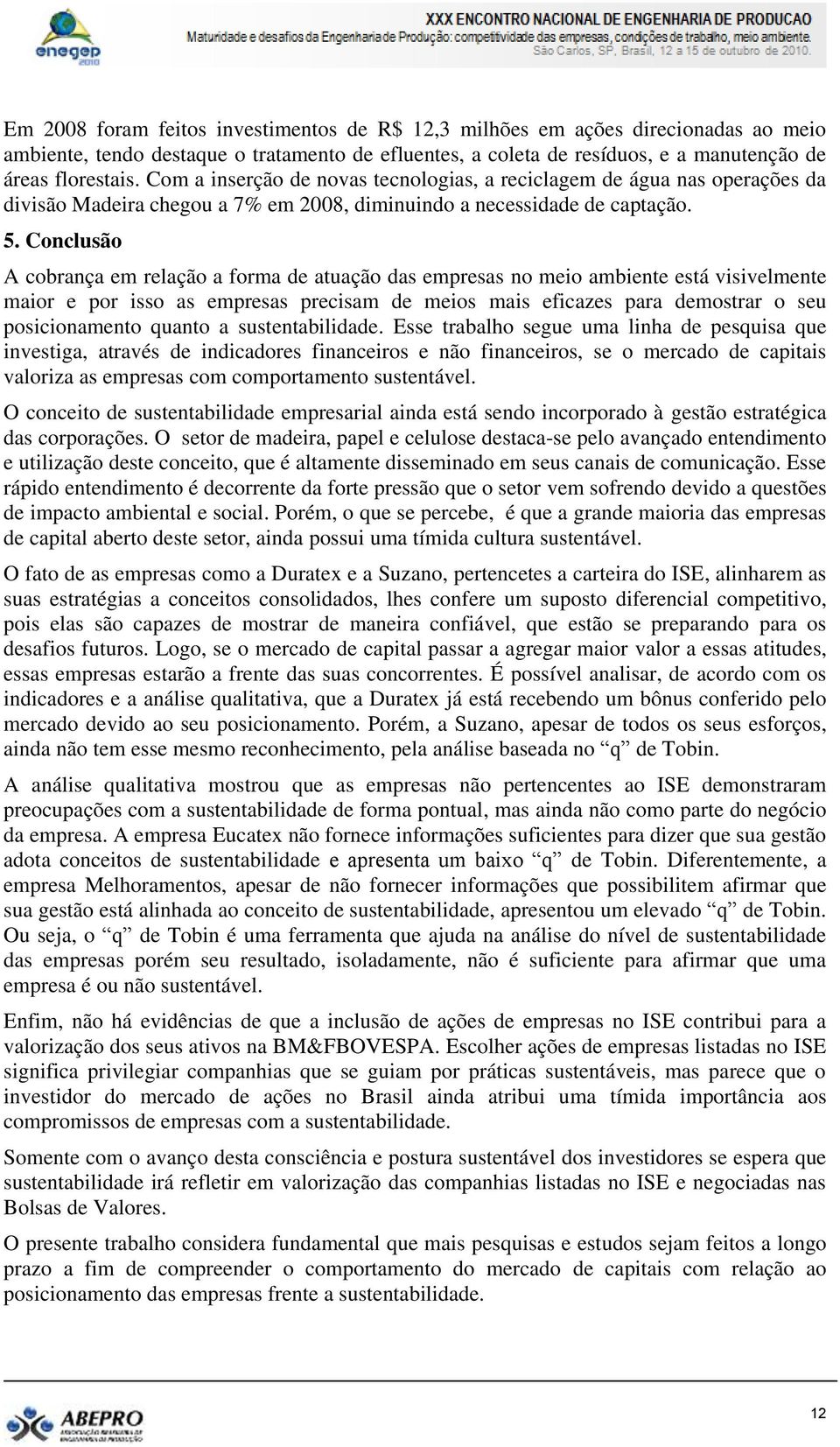 Conclusão A cobrança em relação a forma de atuação das empresas no meio ambiente está visivelmente maior e por isso as empresas precisam de meios mais eficazes para demostrar o seu posicionamento