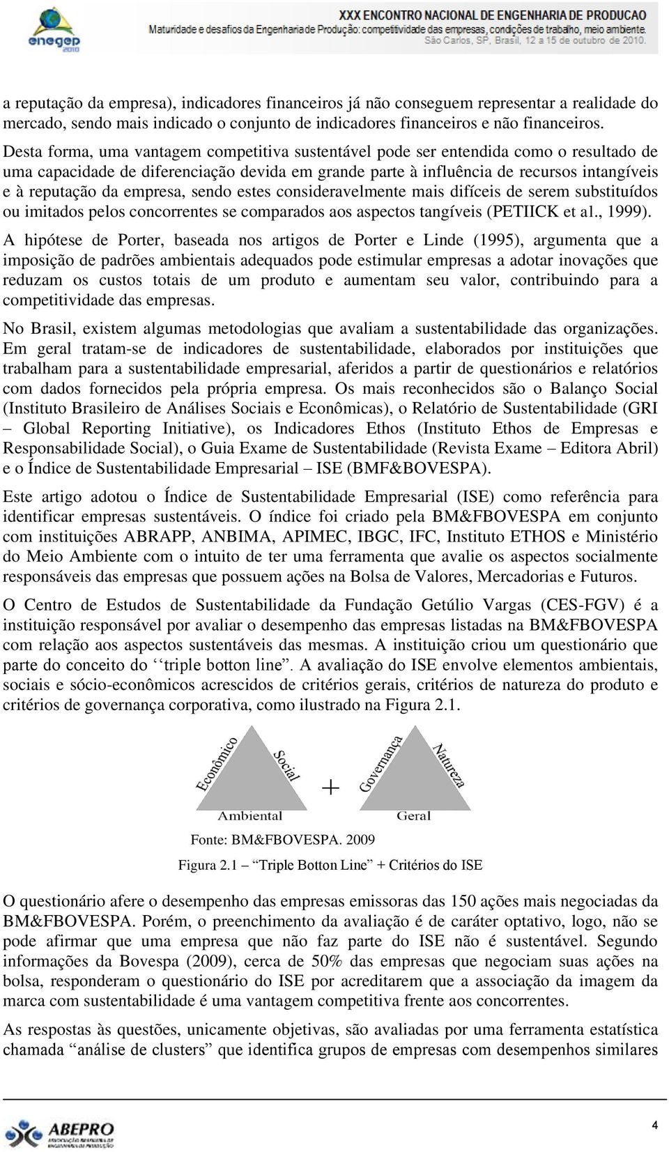 empresa, sendo estes consideravelmente mais difíceis de serem substituídos ou imitados pelos concorrentes se comparados aos aspectos tangíveis (PETIICK et al., 1999).