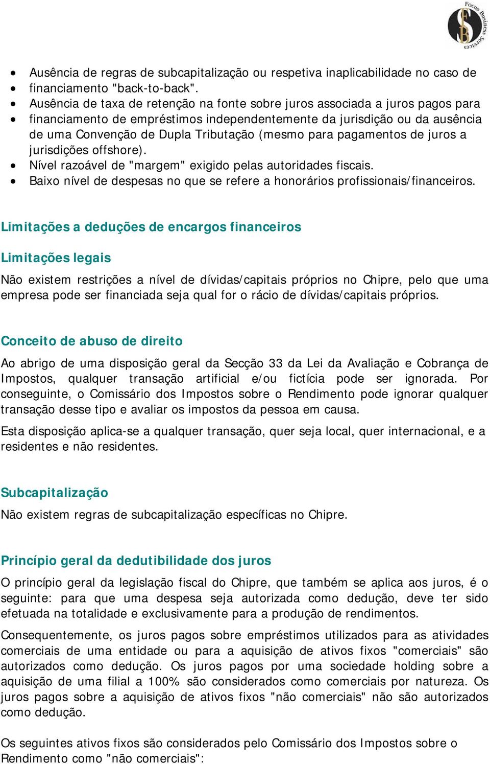 para pagamentos de juros a jurisdições offshore). Nível razoável de "margem" exigido pelas autoridades fiscais. Baixo nível de despesas no que se refere a honorários profissionais/financeiros.