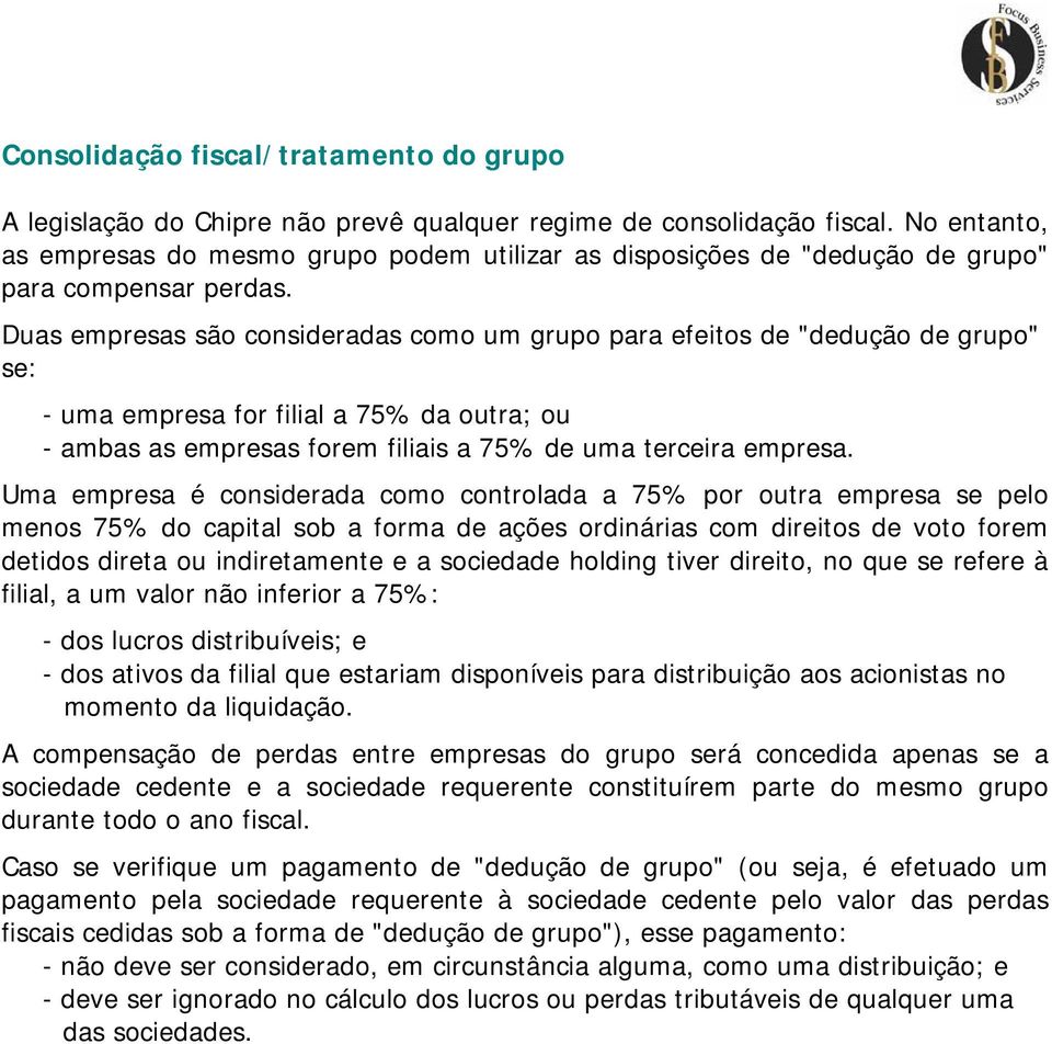 Duas empresas são consideradas como um grupo para efeitos de "dedução de grupo" se: - uma empresa for filial a 75% da outra; ou - ambas as empresas forem filiais a 75% de uma terceira empresa.