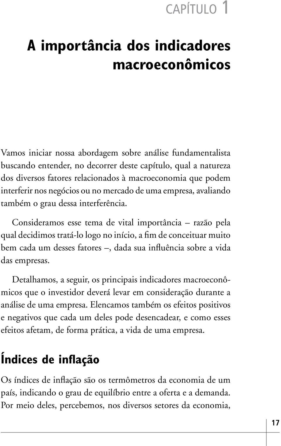 Consideramos esse tema de vital importância razão pela qual decidimos tratá-lo logo no início, a fim de conceituar muito bem cada um desses fatores, dada sua influência sobre a vida das empresas.