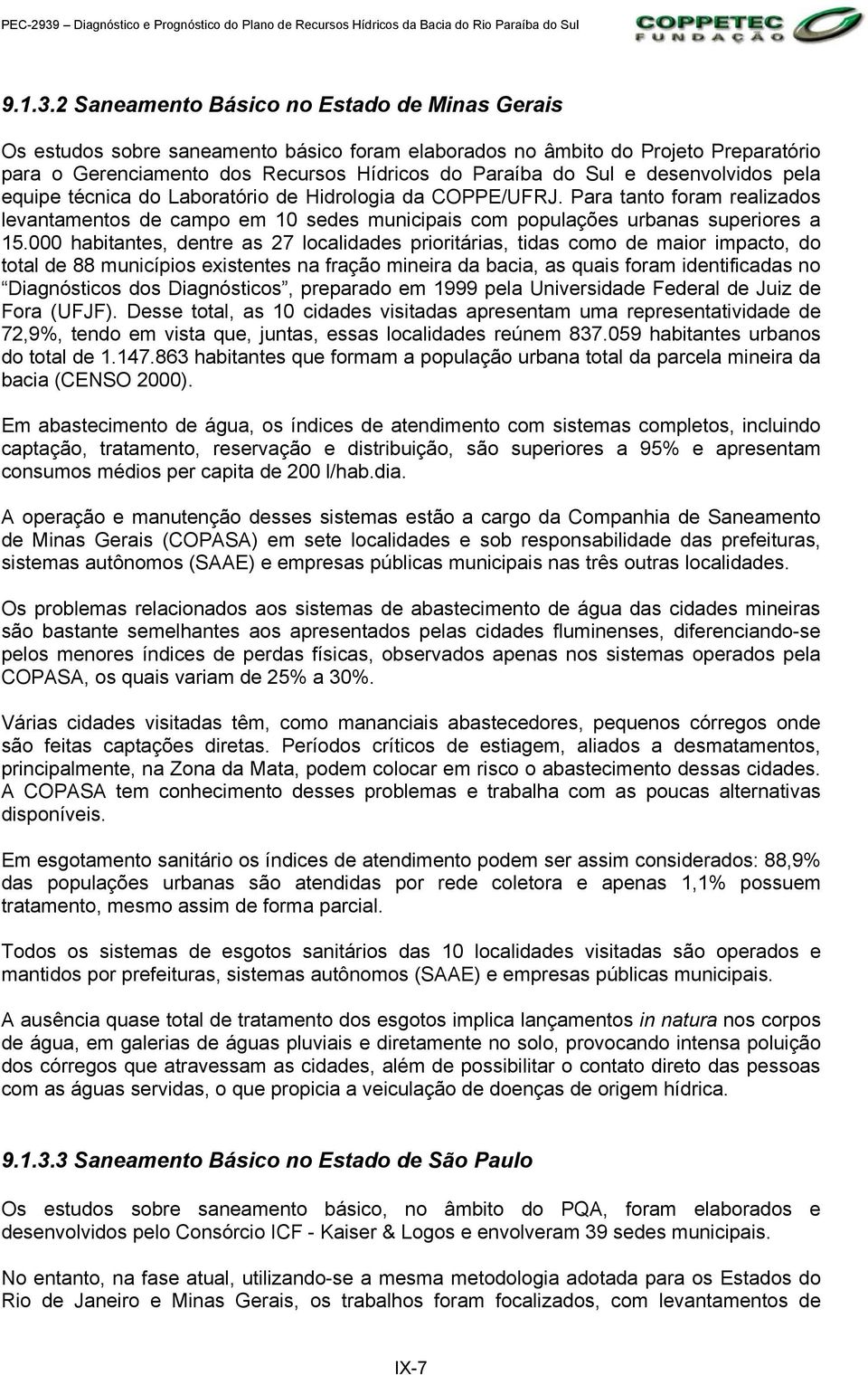 desenvolvidos pela equipe técnica do Laboratório de Hidrologia da COPPE/UFRJ. Para tanto foram realizados levantamentos de campo em 10 sedes municipais com populações urbanas superiores a 15.