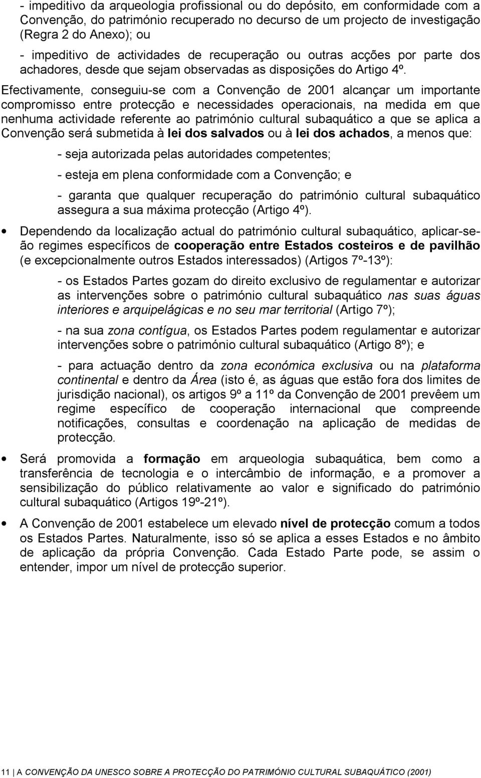 Efectivamente, conseguiu-se com a Convenção de 2001 alcançar um importante compromisso entre protecção e necessidades operacionais, na medida em que nenhuma actividade referente ao património