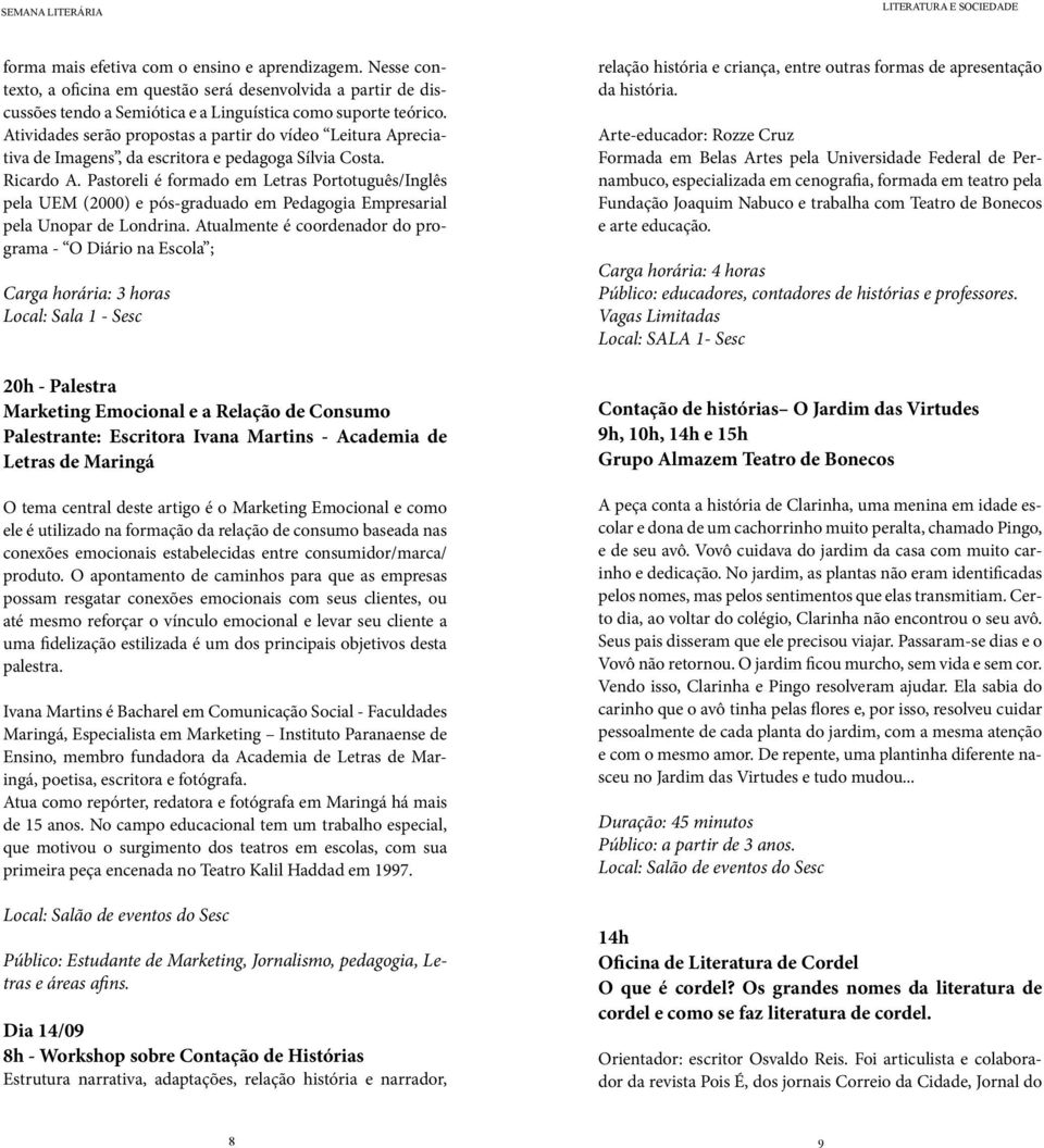 Pastoreli é formado em Letras Portotuguês/Inglês pela UEM (2000) e pós-graduado em Pedagogia Empresarial pela Unopar de Londrina.