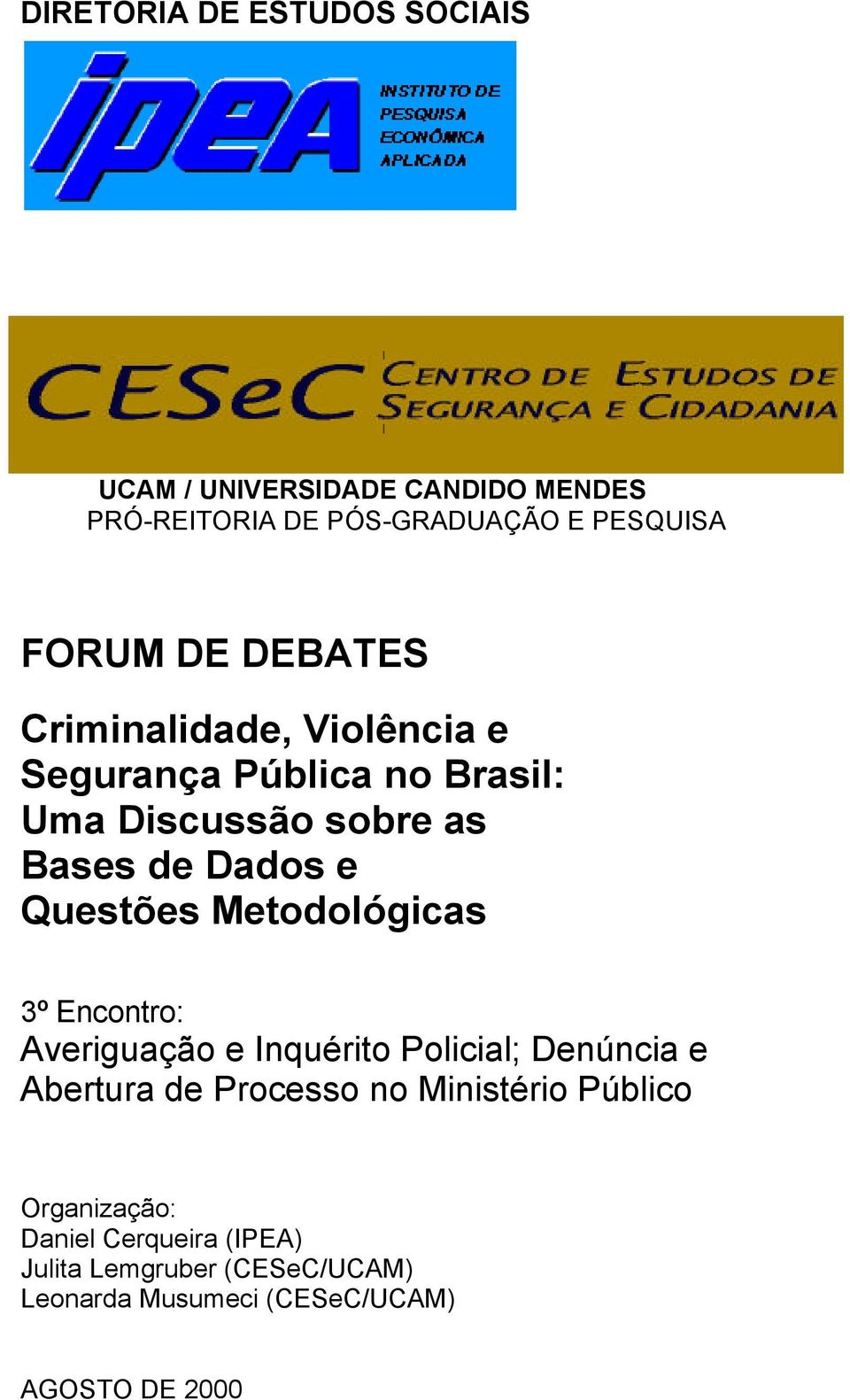 Metodológicas 3º Encontro: Averiguação e Inquérito Policial; Denúncia e Abertura de Processo no Ministério