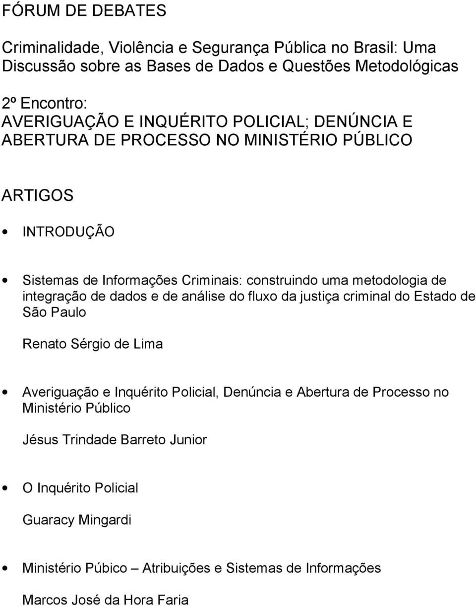 integração de dados e de análise do fluxo da justiça criminal do Estado de São Paulo Renato Sérgio de Lima Averiguação e Inquérito Policial, Denúncia e Abertura de