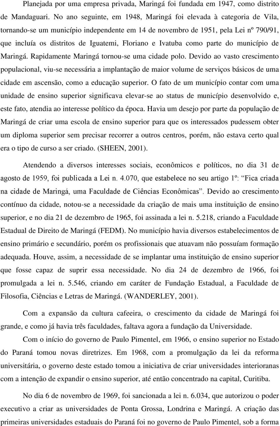 e Ivatuba como parte do município de Maringá. Rapidamente Maringá tornou-se uma cidade polo.