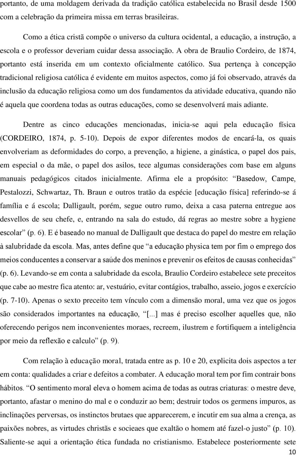 A obra de Braulio Cordeiro, de 1874, portanto está inserida em um contexto oficialmente católico.