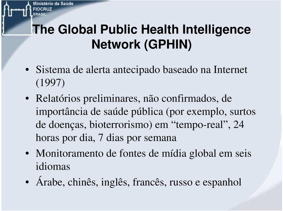 exemplo, surtos de doenças, bioterrorismo) em tempo-real, 24 horas por dia, 7 dias por semana