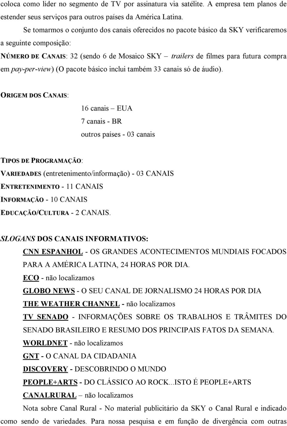 pay-per-view) (O pacote básico inclui também 33 canais só de áudio).