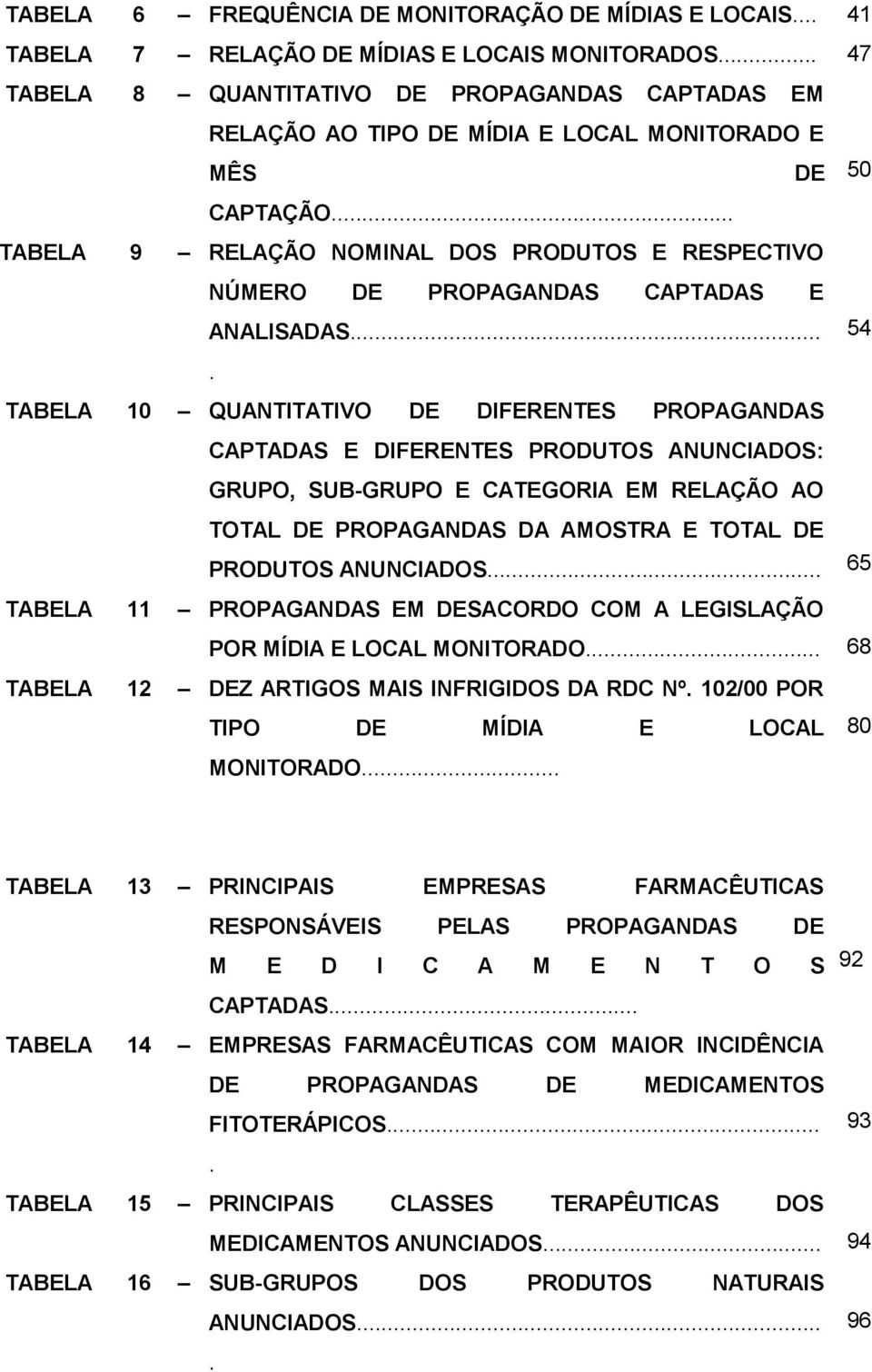 .. TABELA 9 RELAÇÃO NOMINAL DOS PRODUTOS E RESPECTIVO NÚMERO DE PROPAGANDAS CAPTADAS E ANALISADAS... 54.