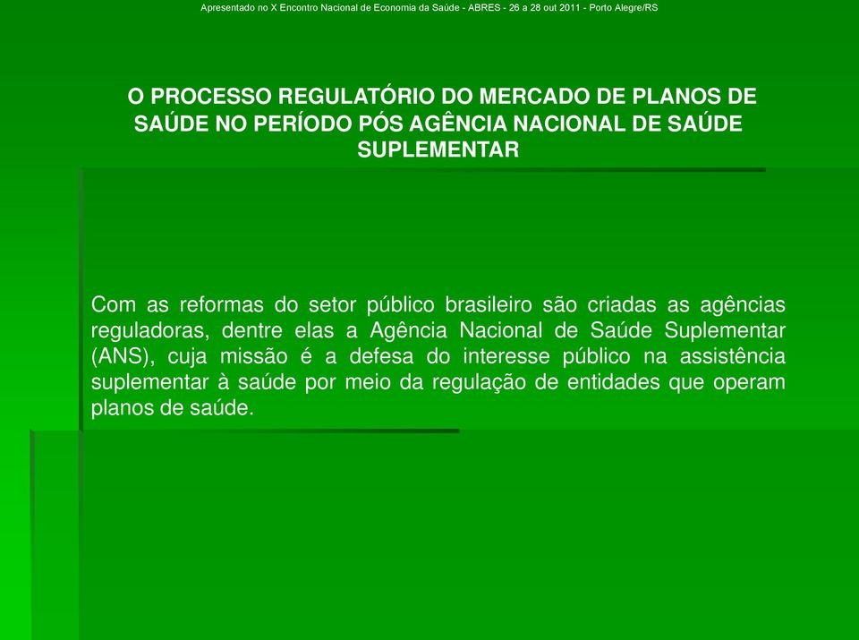 dentre elas a Agência Nacional de Saúde Suplementar (ANS), cuja missão é a defesa do interesse