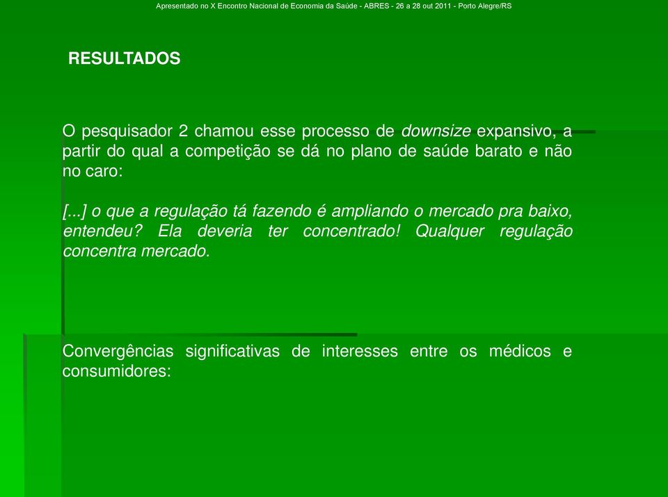 ..] o que a regulação tá fazendo é ampliando o mercado pra baixo, entendeu?