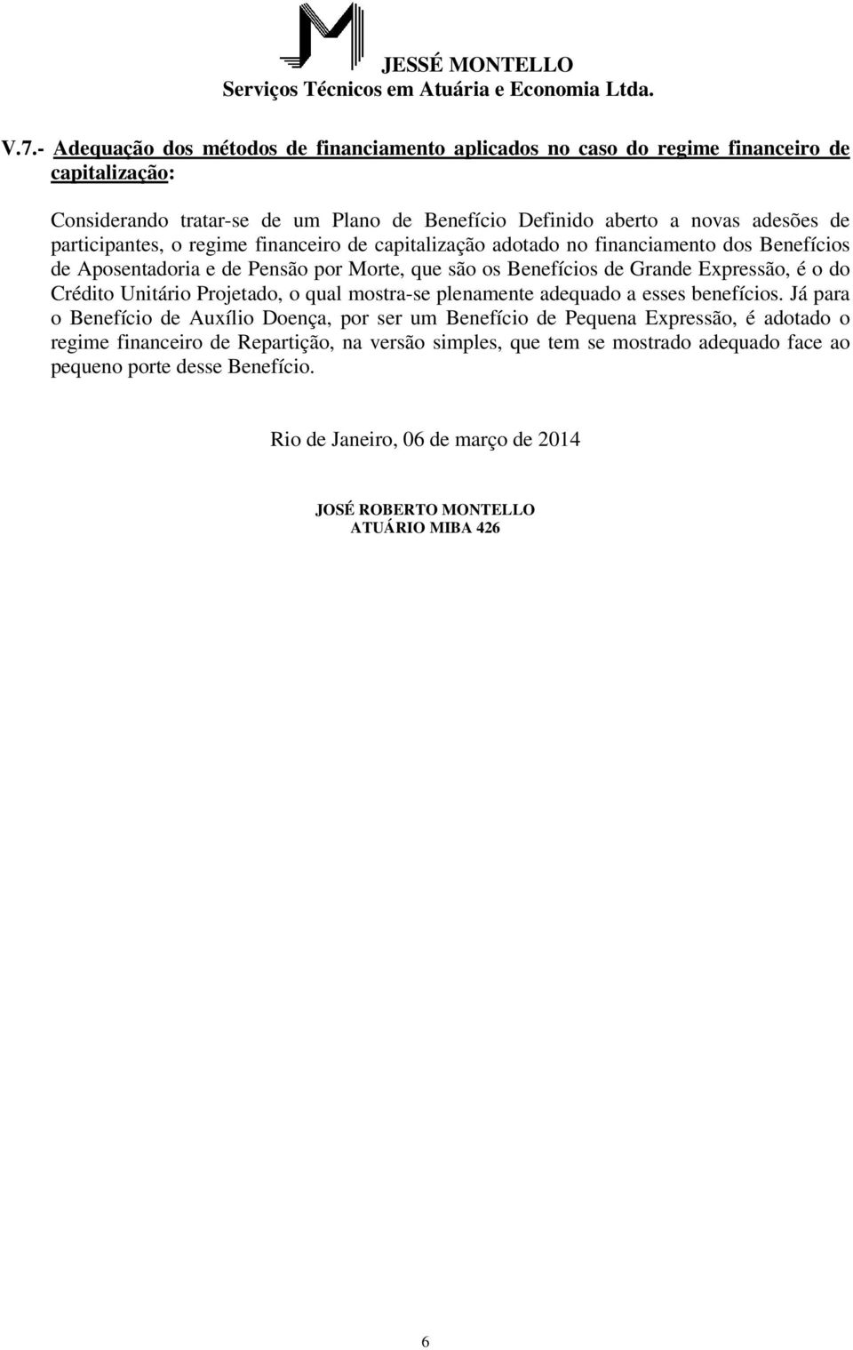 Crédito Unitário Projetado, o qual mostra-se plenamente adequado a esses benefícios.