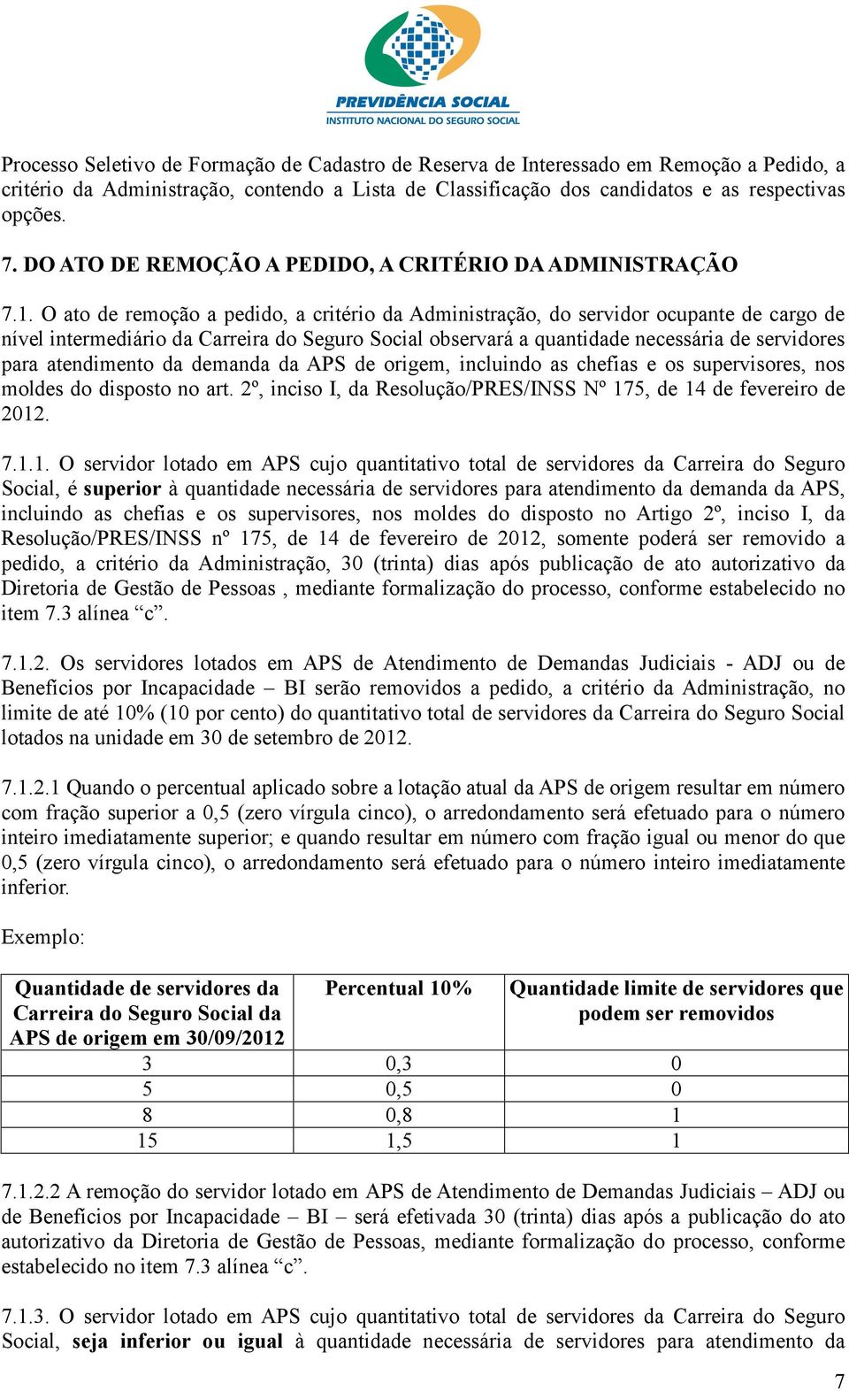 O ato de remoção a pedido, a critério da Administração, do servidor ocupante de cargo de nível intermediário da Carreira do Seguro Social observará a quantidade necessária de servidores para