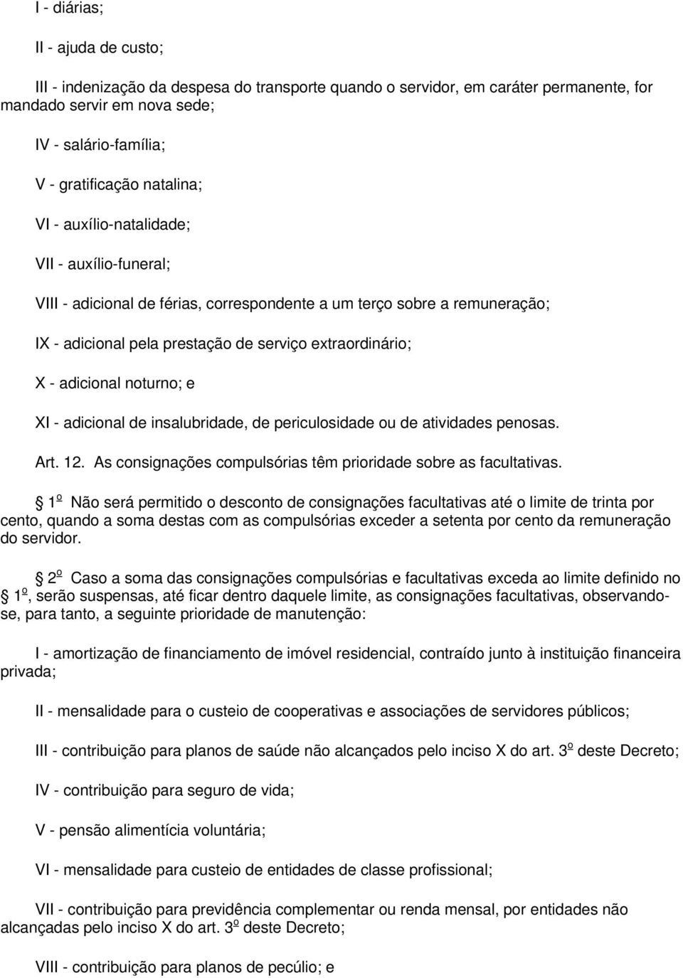 adicional noturno; e XI - adicional de insalubridade, de periculosidade ou de atividades penosas. Art. 12. As consignações compulsórias têm prioridade sobre as facultativas.