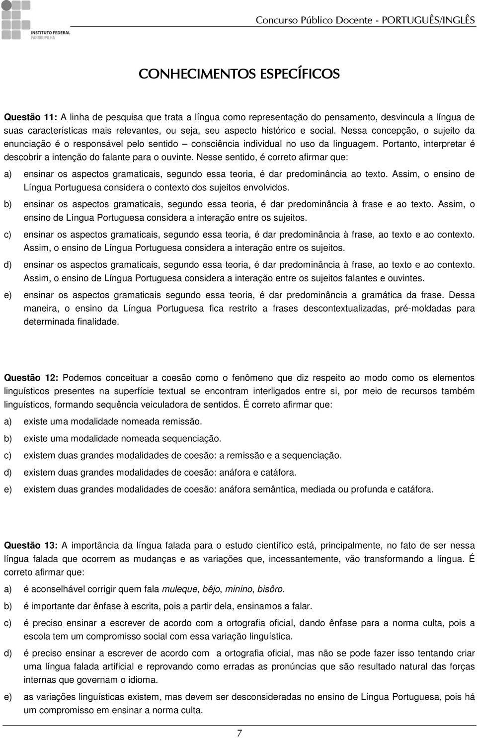 Portanto, interpretar é descobrir a intenção do falante para o ouvinte. Nesse sentido, é correto afirmar que: a) ensinar os aspectos gramaticais, segundo essa teoria, é dar predominância ao texto.