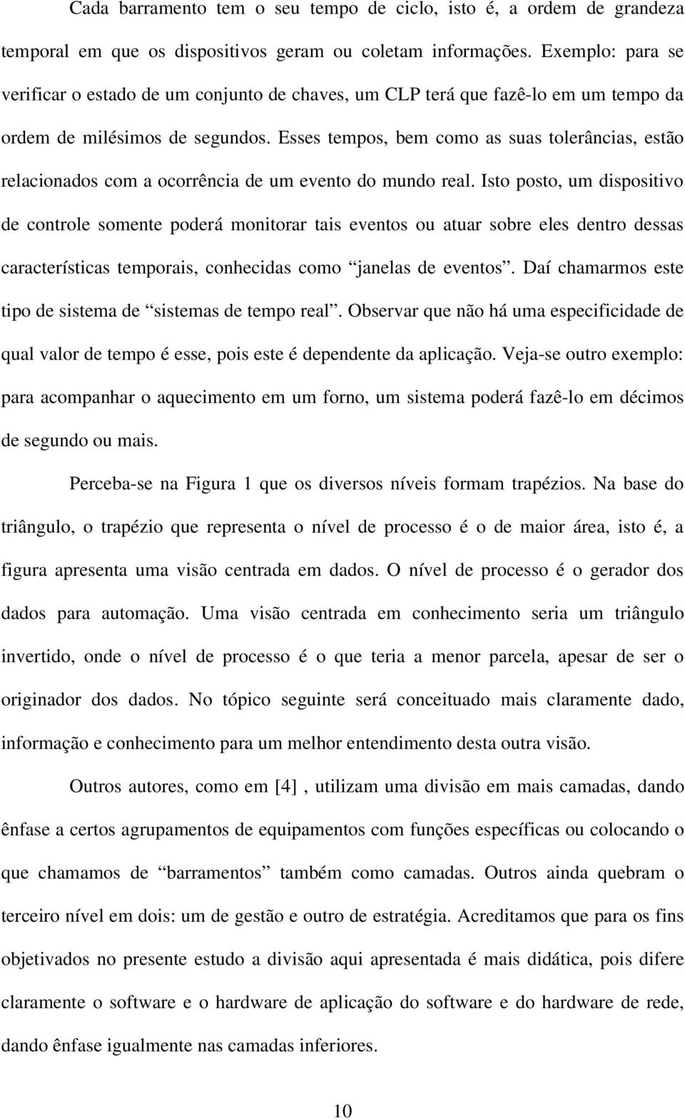 Esses tempos, bem como as suas tolerâncias, estão relacionados com a ocorrência de um evento do mundo real.